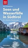 Seen und Wasserfälle in Südtirol: Die schönsten Wanderungen ('Folio -...