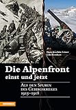 Die Alpenfront einst und jetzt: Auf den Spuren des Gebirgskrieges 1915-1918